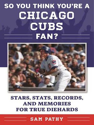 cover image of So You Think You're a Chicago Cubs Fan?: Stars, Stats, Records, and Memories for True Diehards